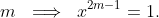 m\ \implies\ x^{2m-1}=1.